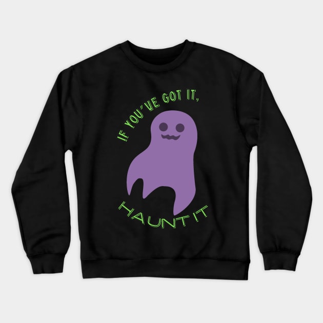 If you've got it, haunt it! Crewneck Sweatshirt by BilliamsLtd